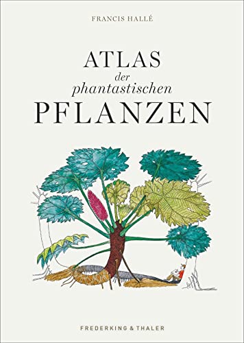 Atlas der phantastischen Pflanzen. Bildband mit faszinierenden Geschichten und liebevollen Illustrationen über ungeahnte und erstaunliche Fähigkeiten der Pflanzen des Regenwaldes. von Frederking & Thaler