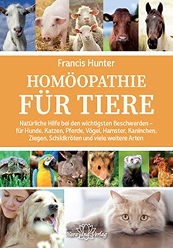 Homöopathie für Tiere: Natürliche Hilfe bei den wichtigsten Beschwerden - für Hunde, Katzen, Pferde, Vögel, Hamster, Kaninchen, Ziegen, Schildkröten und viele weitere Arten