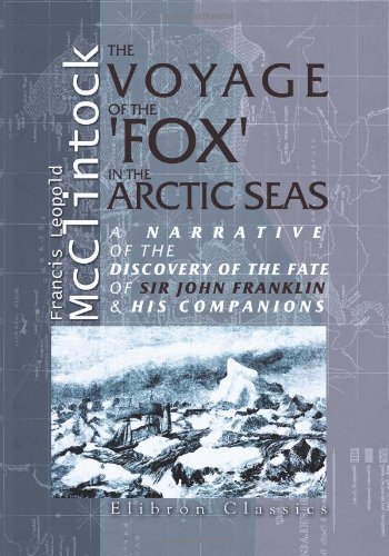 The Voyage of the 'Fox' in the Arctic Seas: A Narrative of the discovery of the fate of Sir John Franklin and his companions von Adamant Media Corporation