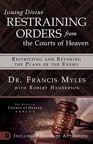 Issuing Divine Restraining Orders from Courts of Heaven: Restricting and Revoking the Plans of the Enemy von Destiny Image