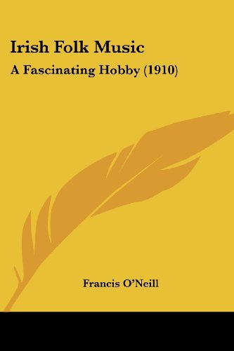 Irish Folk Music: A Fascinating Hobby (1910) von Kessinger Pub Co