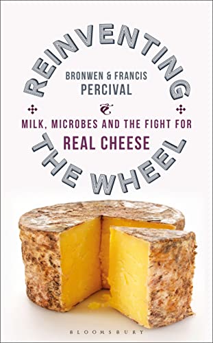 Reinventing the Wheel: Milk, Microbes and the Fight for Real Cheese Reinventing the Wheel: Milk, Microbes and the Fight for Real Cheese von Bloomsbury Sigma