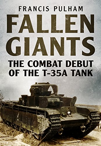 Fallen Giants: The Combat Debut of the T-35a Tank von Fonthill Media