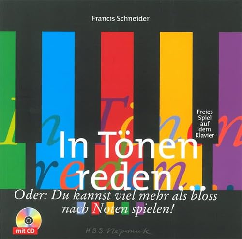 In Tönen reden (MN 716): Freies Spiel auf dem Klavier. Oder: Du kannst viel mehr als bloss nach Noten spielen mit CD