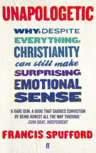 Unapologetic: Why, despite everything, Christianity can still make surprising emotional sense von Faber & Faber
