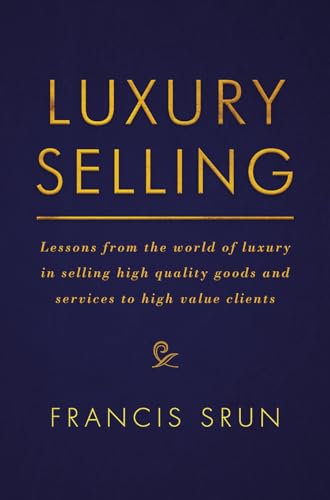 Luxury Selling: Lessons from the world of luxury in selling high quality goods and services to high value clients von MACMILLAN