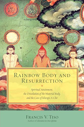 Rainbow Body and Resurrection: Spiritual Attainment, the Dissolution of the Material Body, and the Case of Khenpo A Chö von North Atlantic Books