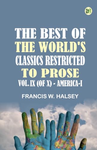 The Best of the World's Classics Restricted to Prose Vol. IX (of X) - America - I von Zinc Read