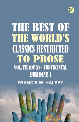 The Best of the World's Classics Restricted to Prose Vol. VII (of X)--Continental Europe I von Zinc Read
