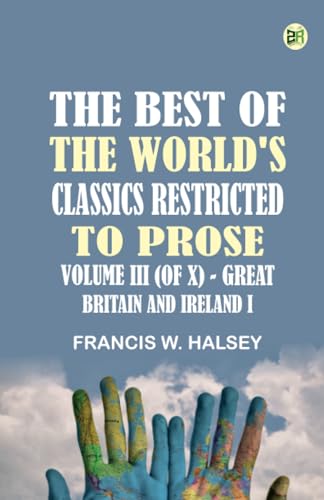 The Best of the World's Classics Restricted to prose. Volume III (of X) - Great Britain and Ireland I von Zinc Read