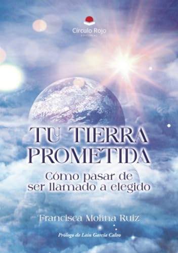 TU TIERRA PROMETIDA: Cómo pasar de ser llamado a elegido von Grupo Editorial Círculo Rojo SL