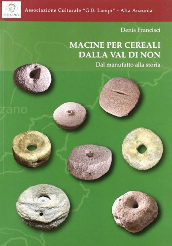 Macine per cereali dalla Val di Non. Dal manufatto alla storia Macine per cereali dalla Val di Non. Dal manufatto alla storia von Quasar