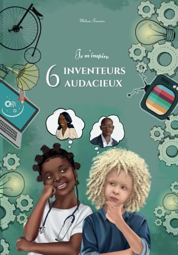 JE M'INSPIRE : 6 INVENTEURS AUDACIEUX (3-EN-1)