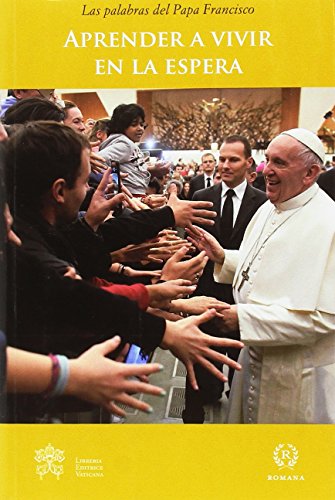 Aprender a vivir en la espera (Las palabras del Papa Francisco-, Band 25) von ROMANA