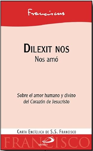 Dilexit nos: Nos amó. Sobre el amor humano y divino del Corazón de Jesucristo. 4ª encícilica del papa Francisco (Encíclicas y Documentos) von SAN PABLO