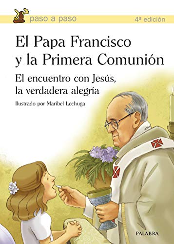El Papa Francisco y la Primera Comunión : el encuentro con Jesús, la verdadera alegría (Paso a paso) von Palabra