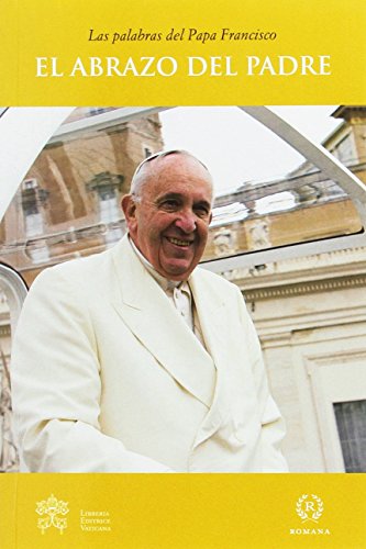 El abrazo del padre (Palabras del Papa Francisco, Band 21) von Romana