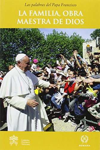 La familia obra maestra de Dios (Serie "Palabras del Papa Francisco", Band 15) von Romana