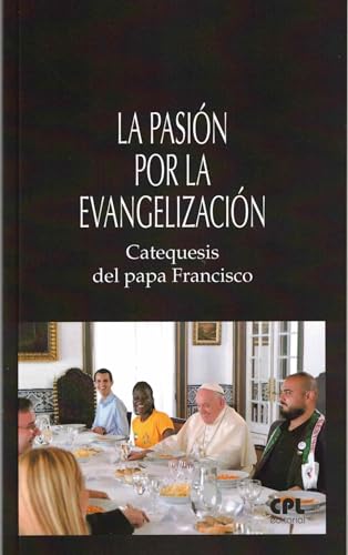 La pasión por la evangelización. Catequesis del papa Francisco (LIBROS VARIOS, Band 38)