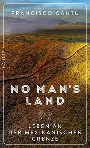 No Man's Land: Leben an der mexikanischen Grenze von Hanser, Carl GmbH + Co.