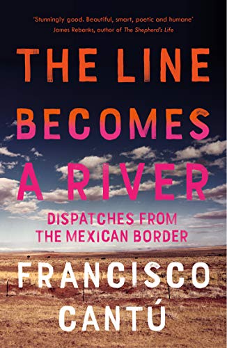 The Line Becomes A River: Dispatches from the Mexican Border von Vintage