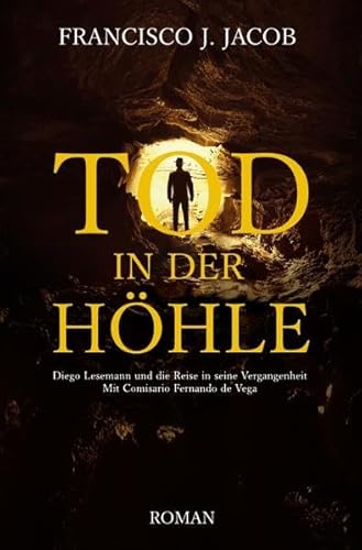 TOD IN DER HÖHLE: Diego Lesemann und die Reise in seine Vergangenheit - Mit Comisario Fernando de Vega