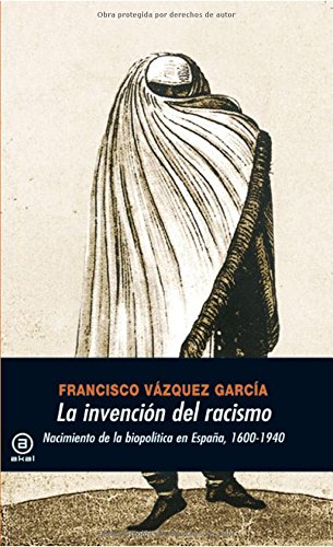 La invención del racismo : nacimiento de la biopolítica en España 1600-1940 (Universitaria, Band 286) von Ediciones Akal