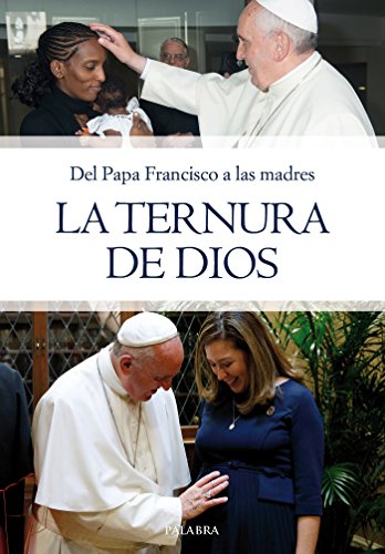 La ternura de Dios : del Papa Francisco a las madres (dBolsillo, Band 875) von Ediciones Palabra, S.A.