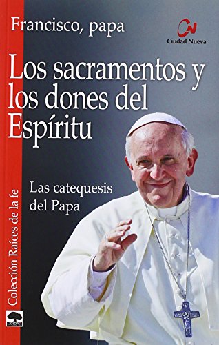 Los sacramentos y los dones del espíritu : las catequesis del Papa (Raíces de la fe) von EDITORIAL CIUDAD NUEVA