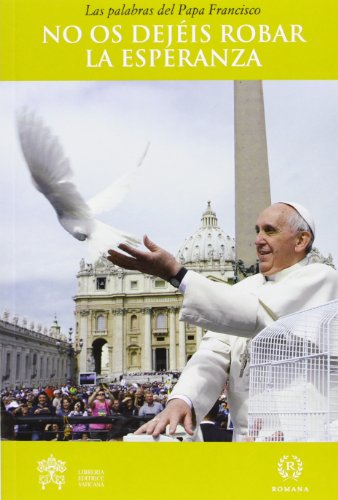 No os dejéis robar la esperanza : las palabras del papa Francisco (Serie Palabras del Papa Francisco, Band 2) von Romana