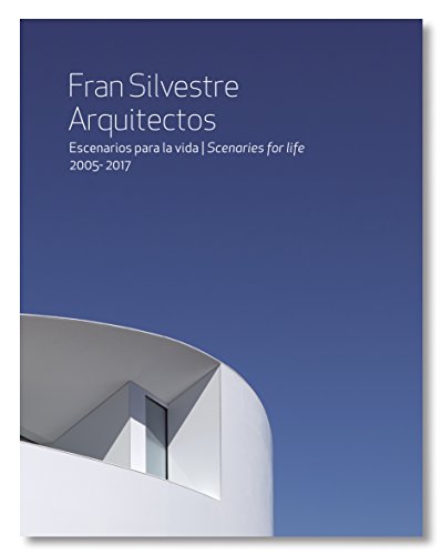 Fran Silvestre Arquitectos: Escenarios para la vida 2005- 2017 von General de Ediciones de Arquitectura, S.L.