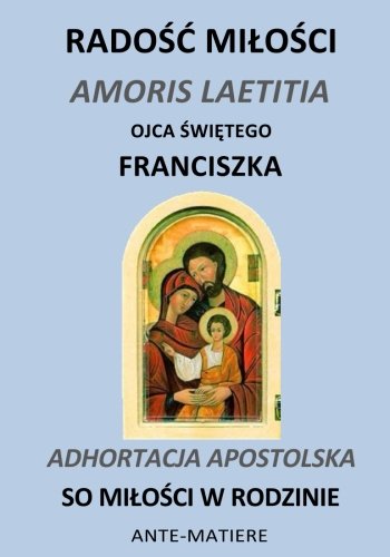 RADOSC MILOSCI : ADHORTACJA APOSTOLSKA so MILOSCI w RODZINIE von Anté-Matière