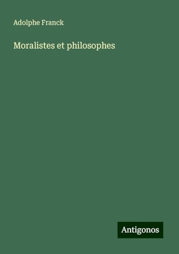Moralistes et philosophes Moralistes et philosophes von Antigonos Verlag