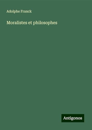 Moralistes et philosophes Moralistes et philosophes von Antigonos Verlag