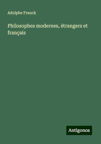 Philosophes modernes, étrangers et français Philosophes modernes, étrangers et français von Antigonos Verlag
