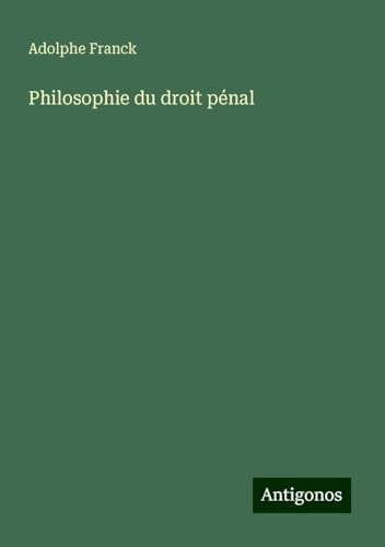 Philosophie du droit pénal Philosophie du droit pénal von Antigonos Verlag