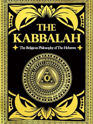 The Kabbalah: The Religious Philosophy of the Hebrews in the Kabbalist Books; the Sefer Yetzirah and the Zohar in English The Kabbalah: The Religious Philosophy of the Hebrews in the Kabbalist Books; the Sefer Yetzirah and the Zohar in English von Independently published