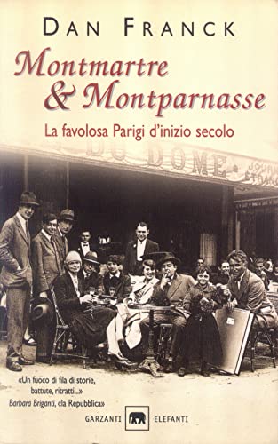Montmartre & Montparnasse. La favolosa Parigi d'inizio secolo (Gli elefanti. Saggi)