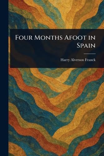 Four Months Afoot in Spain von Anson Street Press