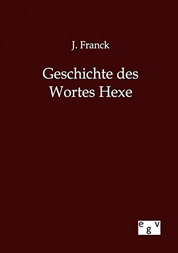 Geschichte des Wortes Hexe von Europ.Geschichtsverlag