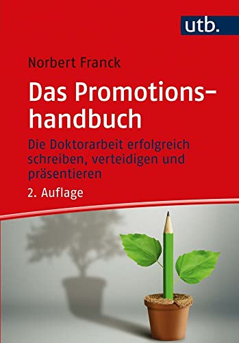 Das Promotionshandbuch: Die Doktorarbeit erfolgreich schreiben, verteidigen und präsentieren von UTB GmbH