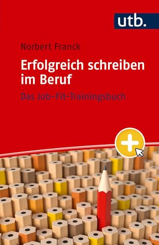 Erfolgreich schreiben im Beruf: Das Job-Fit-Trainingsbuch von UTB GmbH