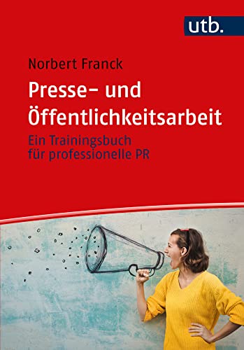 Presse- und Öffentlichkeitsarbeit: Ein Trainingsbuch: Ein Trainingsbuch für professionelle PR Presse- und Öffentlichkeitsarbeit: Ein Trainingsbuch: Ein Trainingsbuch für professionelle PR