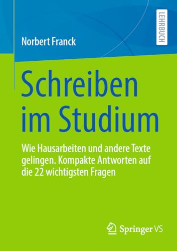 Schreiben im Studium: Wie Hausarbeiten und andere Texte gelingen. Kompakte Antworten auf die 22 wichtigsten Fragen von Springer VS