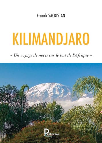 KILIMANDJARO: « Un voyage de noces sur le toit de l’Afrique » von PUBLISHROOM