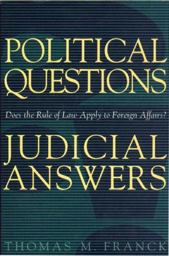Political Questions/Judicial Answers: Does the Rule of Law Apply to Foreign Affairs?
