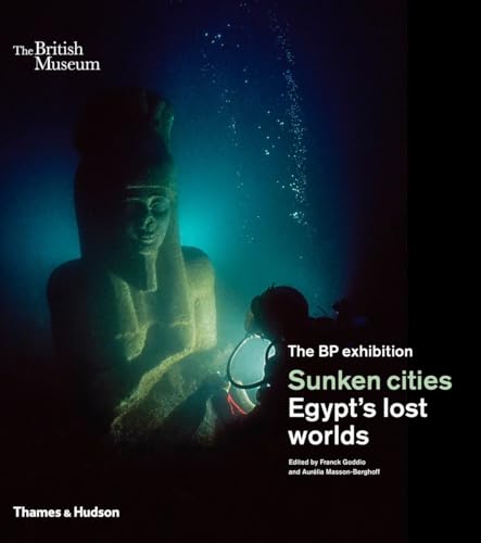 Sunken Cities: Egypt's Lost Worlds: Egypt Lost Worlds. Accompanies the BP exhibition Sunken Cities: Egypt's Lost Worlds at the British Museum von Thames & Hudson