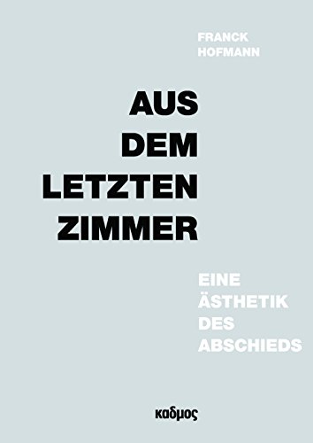 Aus dem letzten Zimmer. Eine Ästhetik des Abschieds