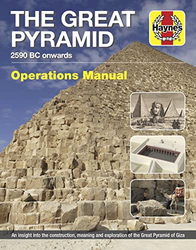 The Great Pyramid 2590 BC Onwards Owners' Workshop Manual: An Insight into the Construction, Meaning and Exploration of the Great Pyramid of Giza (Haynes Manuals)