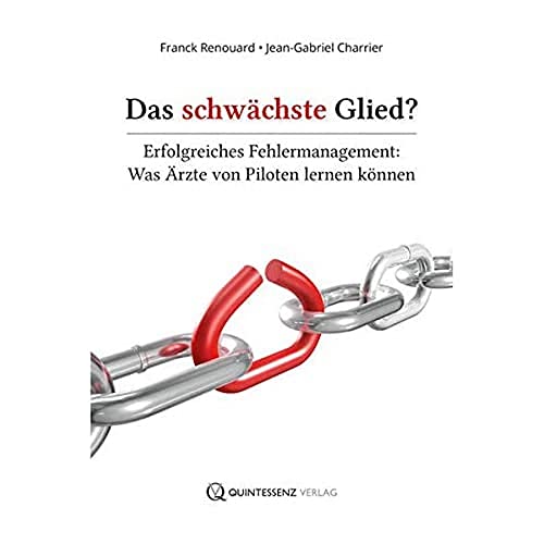 Das schwächste Glied?: Erfolgreiches Fehlermanagement: Was Ärzte von Piloten lernen können von Quintessenz Verlags-GmbH